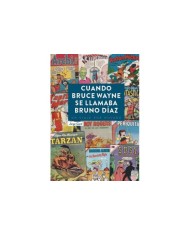 CUANDO BRUCE WAYNE SE LLAMABA BRUNO DIAZ UN VIAJE POR NOVAR 9788416...