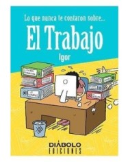 LO QUE NUNCA TE CONTARON SOBRE... EL TRABAJO