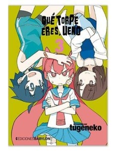 QUE TORPE ERES, UENO 03 QUE TORPE ERES, UENO 03