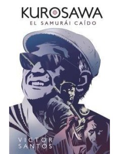 KUROSAWA. EL SAMURÁI CAÍDO KUROSAWA. EL SAMURÁI CAÍDO