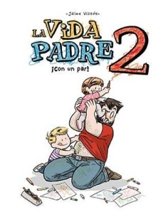 LA VIDA PADRE 02. ¡CON UN PAR!