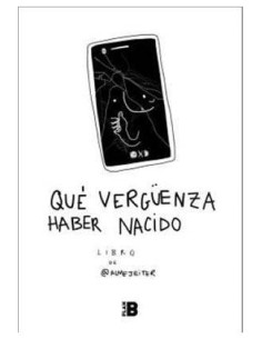 QUE VERGÜENZA HABER NACIDO QUE VERGÜENZA HABER NACIDO