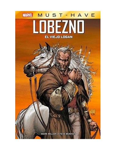 MARVEL MUST-HAVE. LOBEZNO: EL VIEJO LOGAN MARVEL MUST-HAVE. LOBEZNO: EL VIEJO LOGAN