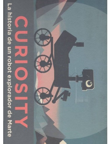 CURIOSITY LA HISTORIA DE UN ROBOT EXPLORADOR DE MARTE