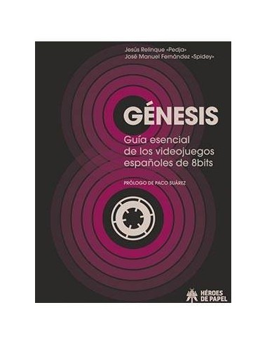 GENESIS. GUIA ESENCIAL DE LOS VIDEOJUEGOS ESPAÑOLES DE 8BITS GENESIS. GUIA ESENCIAL DE LOS VIDEOJUEGOS ESPAÑOLES DE 8BITS