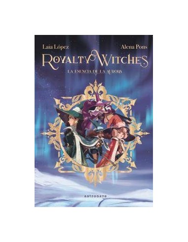 ROYALTY WITCHES 1. LA ESENCIA DE LA AURORA ROYALTY WITCHES 1. LA ESENCIA DE LA AURORA