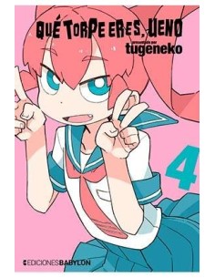 QUE TORPE ERES, UENO 04 QUE TORPE ERES, UENO 04