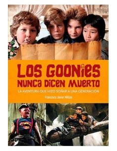LOS GOONIES NUNCA DICEN MUERTO. LA AVENTURA QUE HIZO SOÑAR A UNA GENERACION