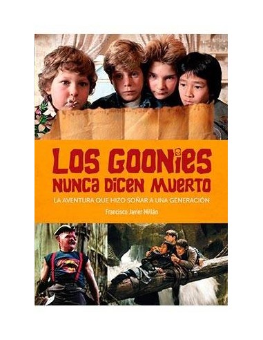 LOS GOONIES NUNCA DICEN MUERTO. LA AVENTURA QUE HIZO SOÑAR A UNA GENERACION