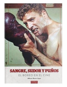 SANGRE, SUDOR Y PUÑOS. EL BOXEO EN EL CINE