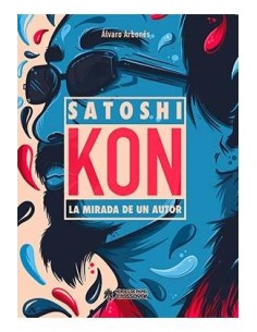 SATOSHI KON, LA MIRADA DE UN AUTOR SATOSHI KON, LA MIRADA DE UN AUTOR