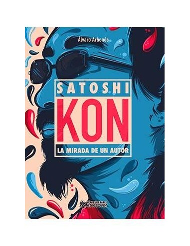 SATOSHI KON, LA MIRADA DE UN AUTOR SATOSHI KON, LA MIRADA DE UN AUTOR
