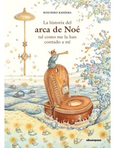 HISTORIA DEL ARCA DE NOE TAL COMO ME LA HAN CONTADO A MI