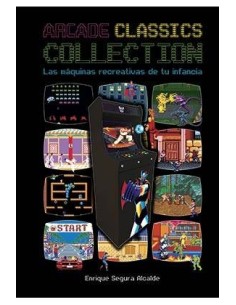 ARCADE CLASSICS COLLECTION: LAS MAQUINAS RECREATIVAS DE TU INFANCIA ARCADE CLASSICS COLLECTION: LAS MAQUINAS RECREATIVAS DE TU INFANCIA