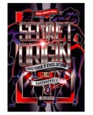 SECRET ORIGIN. HISTORIA Y EVOLUCION DE LOS SUPERHEROES