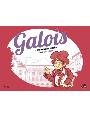 GALOIS, EL MATEMÁTICO REBELDE GALOIS, EL MATEMÁTICO REBELDE