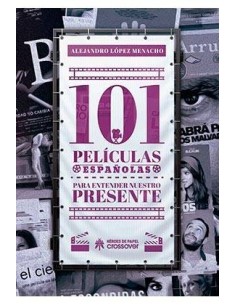 101 PELICULAS ESPAÑOLAS PARA ENTENDER NUESTRO PRESENTE 101 PELICULAS ESPAÑOLAS PARA ENTENDER NUESTRO PRESENTE