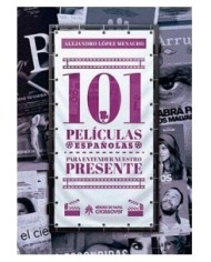 101 PELICULAS ESPAÑOLAS PARA ENTENDER NUESTRO PRESENTE