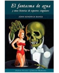 EL FANTASMA DE AGUA Y OTRAS HISTORIAS DE ESPECTROS SINGULARES