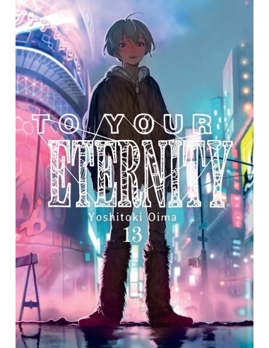 TO YOUR ETERNITY 13 TO YOUR ETERNITY 13