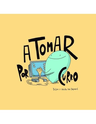 A TOMAR POR CURRO A TOMAR POR CURRO