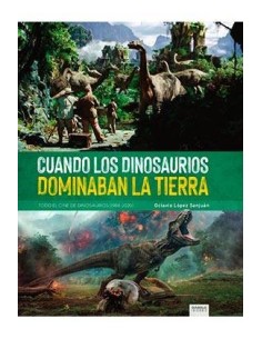 CUANDO LOS DINOSAURIOS DOMINABAN LA TIERRA. TODO EL CINE DE DINOSAURIOS (1988-2020)