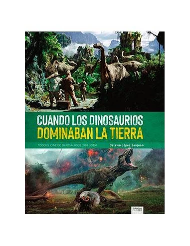 CUANDO LOS DINOSAURIOS DOMINABAN LA TIERRA. TODO EL CINE DE DINOSAURIOS (1988-2020)