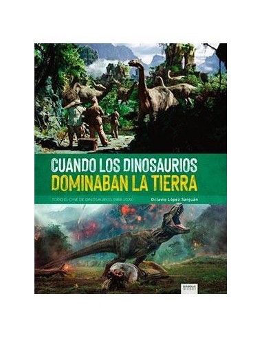 CUANDO LOS DINOSAURIOS DOMINABAN LA TIERRA. TODO EL CINE DE DINOSAURIOS (1988-2020)