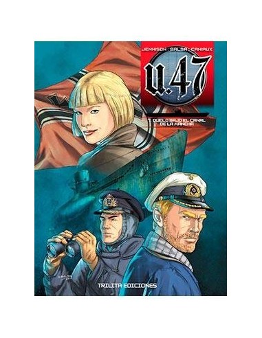 U 47 VOL. 07. DUELO BAJO EL CANAL DE LA MANCHA U 47 VOL. 07. DUELO BAJO EL CANAL DE LA MANCHA