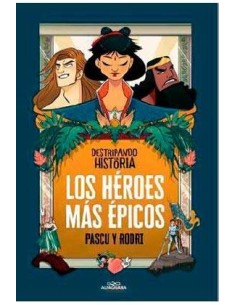 DESTRIPANDO LA HISTORIA. LOS HEROES MAS EPICOS DESTRIPANDO LA HISTORIA. LOS HEROES MAS EPICOS