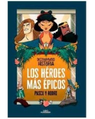 DESTRIPANDO LA HISTORIA. LOS HEROES MAS EPICOS