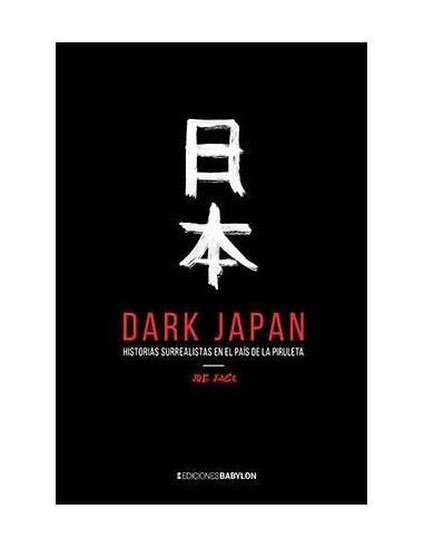DARK JAPAN. HISTORIAS SURREALISTAS EN EL PAIS DE LA PIRULETA DARK JAPAN. HISTORIAS SURREALISTAS EN EL PAIS DE LA PIRULETA
