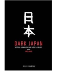 DARK JAPAN. HISTORIAS SURREALISTAS EN EL PAIS DE LA PIRULETA