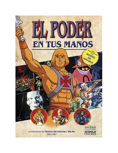 EL PODER EN TUS MANOS. LA HISTORIA DE LOS MASTERS DEL UNIVERSO Y SHE-RA (1982-1987)
