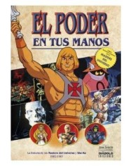 EL PODER EN TUS MANOS. LA HISTORIA DE LOS MASTERS DEL UNIVERSO Y SHE-RA (1982-1987) EL PODER EN TUS MANOS. LA HISTORIA DE LOS MASTERS DEL UNIVERSO Y SHE-RA (1982-1987)