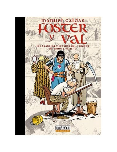 FOSTER Y VAL. LOS TRABAJOS Y LOS DIAS DEL CREADOR DE PRINCE VALIANT FOSTER Y VAL. LOS TRABAJOS Y LOS DIAS DEL CREADOR DE PRINCE VALIANT