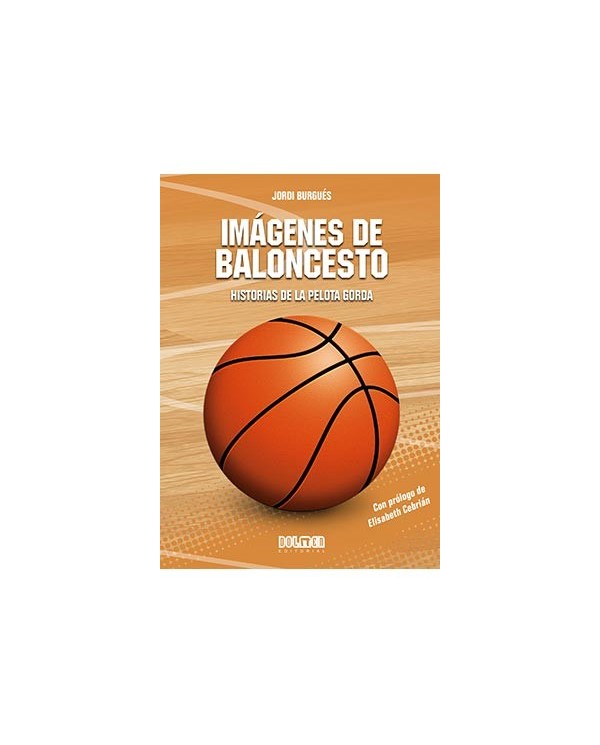 IMAGENES DE BALONCESTO: HISTORIAS DE LA PELOTA GORDA