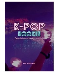 K-POP ROOKIE. BREVE HISTORIA DEL K-POP PARA NOVATOS