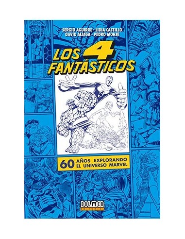 LOS CUATRO FANTASTICOS. 60 AÑOS EXPLORANDO EL UNIVERSO MARVEL LOS CUATRO FANTASTICOS. 60 AÑOS EXPLORANDO EL UNIVERSO MARVEL
