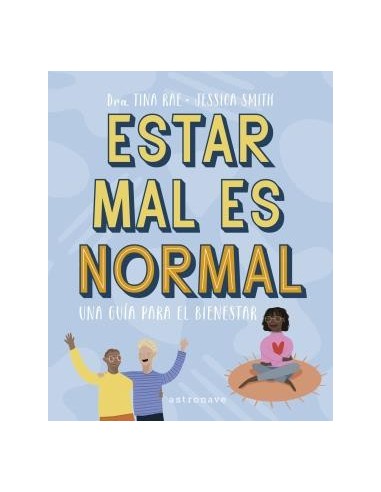 ESTAR MAL ES NORMAL. UNA GUÍA PARA EL BIENESTAR ESTAR MAL ES NORMAL. UNA GUÍA PARA EL BIENESTAR