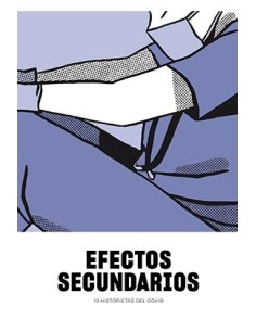 EFECTOS SECUNDARIOS. 19 HISTORIETAS DEL COVID