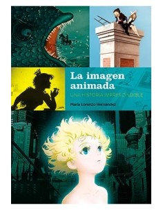 LA IMAGEN ANIMADA. UNA HISTORIA IMPRESCINDIBLE LA IMAGEN ANIMADA. UNA HISTORIA IMPRESCINDIBLE