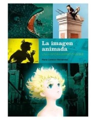 LA IMAGEN ANIMADA. UNA HISTORIA IMPRESCINDIBLE LA IMAGEN ANIMADA. UNA HISTORIA IMPRESCINDIBLE