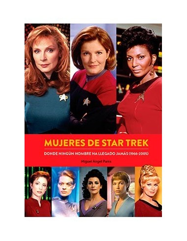 MUJERES DE STAR TREK. DONDE NINGUN HOMBRE HA LLEGADO JAMAS (1966-2005)