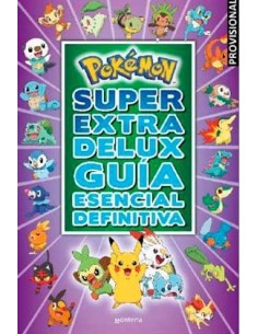 POKEMON SUPER EXTRA DELUX GUIA ESENCIAL DEFINITIVA POKEMON SUPER EXTRA DELUX GUIA ESENCIAL DEFINITIVA