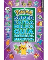 POKEMON SUPER EXTRA DELUX GUIA ESENCIAL DEFINITIVA POKEMON SUPER EXTRA DELUX GUIA ESENCIAL DEFINITIVA