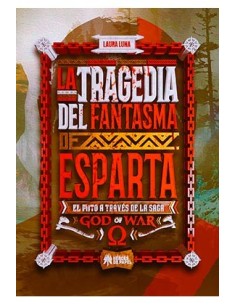 LA TRAGEDIA DEL FANTASMA DE ESPARTA (EL MITO A TRAVES DE LA SAGA GOD OF WAR) LA TRAGEDIA DEL FANTASMA DE ESPARTA (EL MITO A TRAVES DE LA SAGA GOD OF WAR)