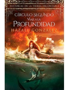 CIRCULO SEGUNDO. VIAJE A LA PROFUNDIDAD  (HISTORIAS DE LA TIERRA INCONTABLE) CIRCULO SEGUNDO. VIAJE A LA PROFUNDIDAD  (HISTORIAS DE LA TIERRA INCONTABLE)