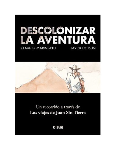DESCOLONIZAR LA AVENTURA. UN RECORRIDO A TRAVES DE LOS VIAJES DE JUAN SIN TIERRA DESCOLONIZAR LA AVENTURA. UN RECORRIDO A TRAVES DE LOS VIAJES DE JUAN SIN TIERRA