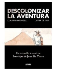 DESCOLONIZAR LA AVENTURA. UN RECORRIDO A TRAVES DE LOS VIAJES DE JUAN SIN TIERRA DESCOLONIZAR LA AVENTURA. UN RECORRIDO A TRAVES DE LOS VIAJES DE JUAN SIN TIERRA